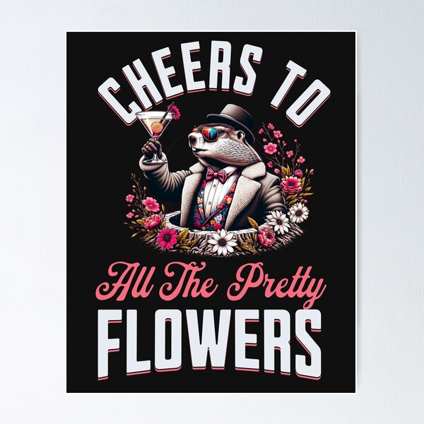 Item preview, Cheers To All The Pretty Flowers Spring Groundhog Graphic designed and sold by woormle.
