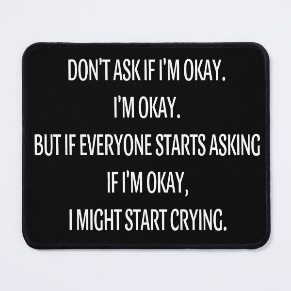 Item preview, Don't ask if I'm Okey. I'm OK. But if everyone starts asking if I'm Okey, I might start crying - Dakota designed and sold by marysmerchstore.