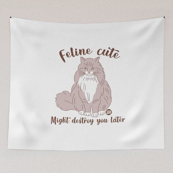 Artikelvorschau, FELINE CUTE MIGHT DESTROY LATER entworfen und verkauft von TODD GOLDMAN.