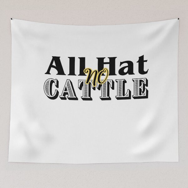 Item preview, All hat no cattle Texas slang designed and sold by CyberArtistOne.