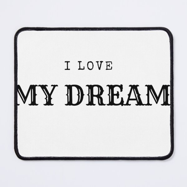 Item preview, I Love My Dream designed and sold by browide.