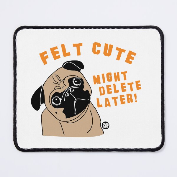 Item preview, FELT CUTE DELETE LATER PUG designed and sold by TODD GOLDMAN.