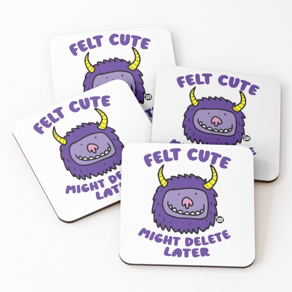 Item preview, FELT CUTE MIGHT DELETE LATER designed and sold by TODD GOLDMAN.
