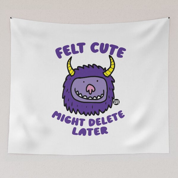 Item preview, FELT CUTE MIGHT DELETE LATER designed and sold by TODD GOLDMAN.