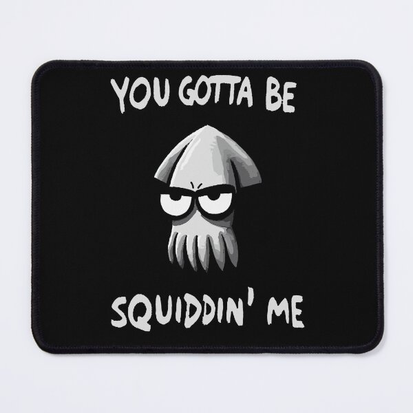 Item preview, You gotta be Squiddin Me Annoyed Squid designed and sold by DoodleDashShop.