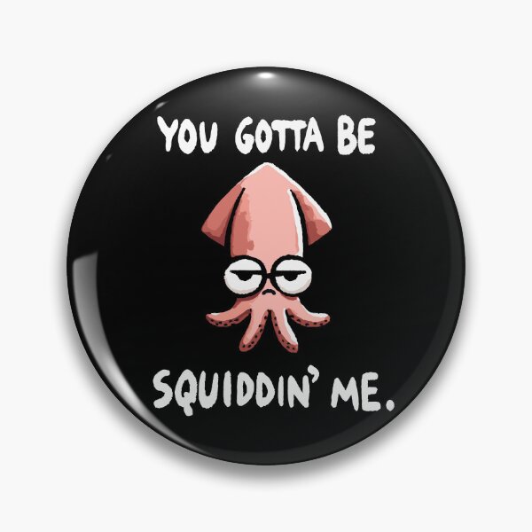 Item preview, You gotta be Squiddin Me Seriously Squid designed and sold by DoodleDashShop.
