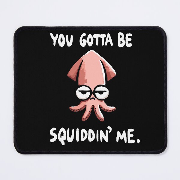 Item preview, You gotta be Squiddin Me Seriously Squid designed and sold by DoodleDashShop.