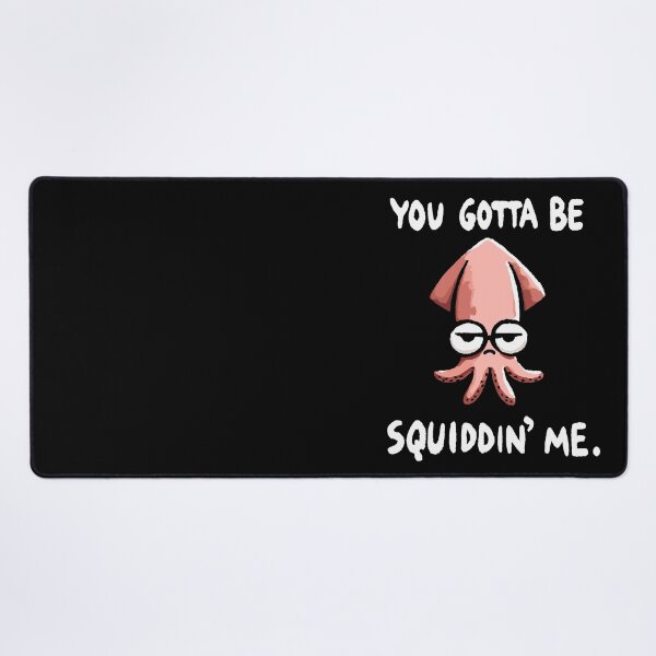 Item preview, You gotta be Squiddin Me Seriously Squid designed and sold by DoodleDashShop.