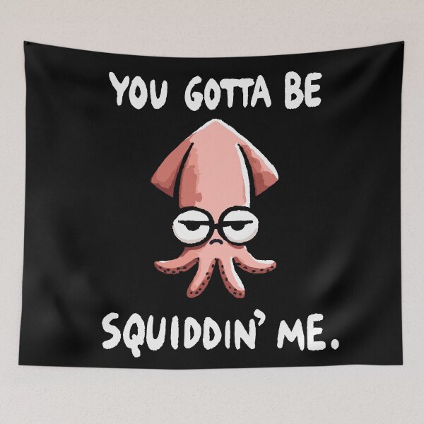 Item preview, You gotta be Squiddin Me Seriously Squid designed and sold by DoodleDashShop.