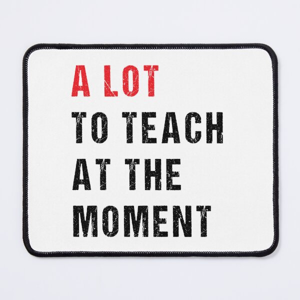 Item preview, Teaching T-Shirt Funny Sarcasm - A Lot To Teach At The Moment designed and sold by midodesign20.