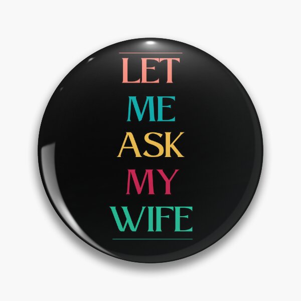 Item preview, Let Me Ask My Wife designed and sold by CraftsyCorner.