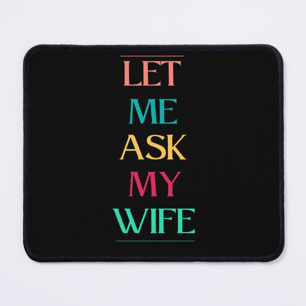 Item preview, Let Me Ask My Wife designed and sold by CraftsyCorner.