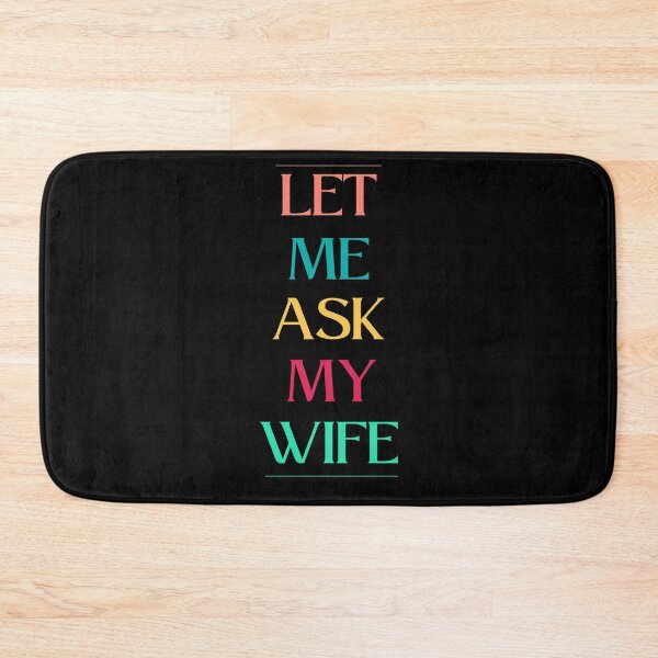 Item preview, Let Me Ask My Wife designed and sold by CraftsyCorner.