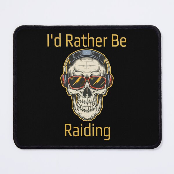 Item preview, I'd Rather Be Raiding Wow Gaming designed and sold by EanayarDesigns.