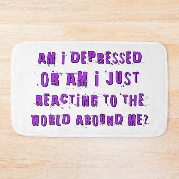 Item preview, Am I depressed or am I just reacting to the world around me? designed and sold by Signs for Dark Times.
