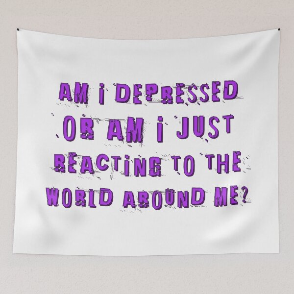 Item preview, Am I depressed or am I just reacting to the world around me? designed and sold by Signs for Dark Times.