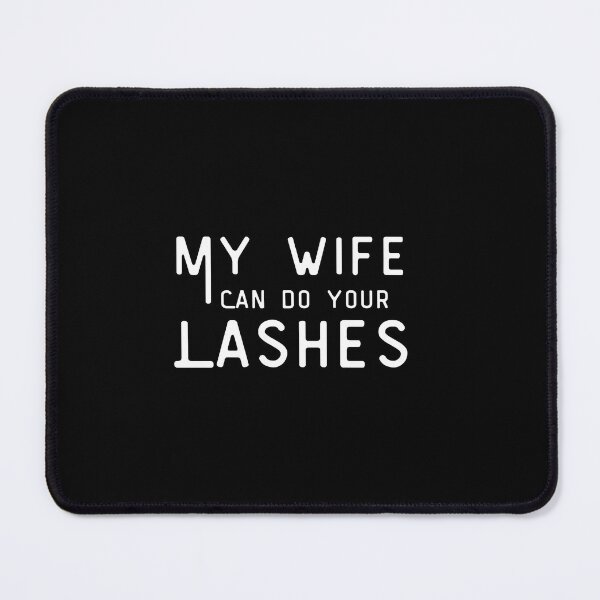Item preview, My wife can do your lashes  designed and sold by Wanderlustlash.