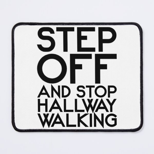 Item preview, Step Off and Stop Hallway Walking designed and sold by maremetal.