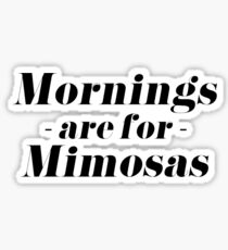 Mornings are for Mimosas Sticker