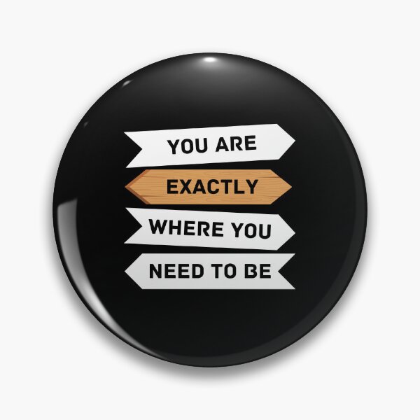 Item preview, You are exactly where you need to be designed and sold by savAUNT.