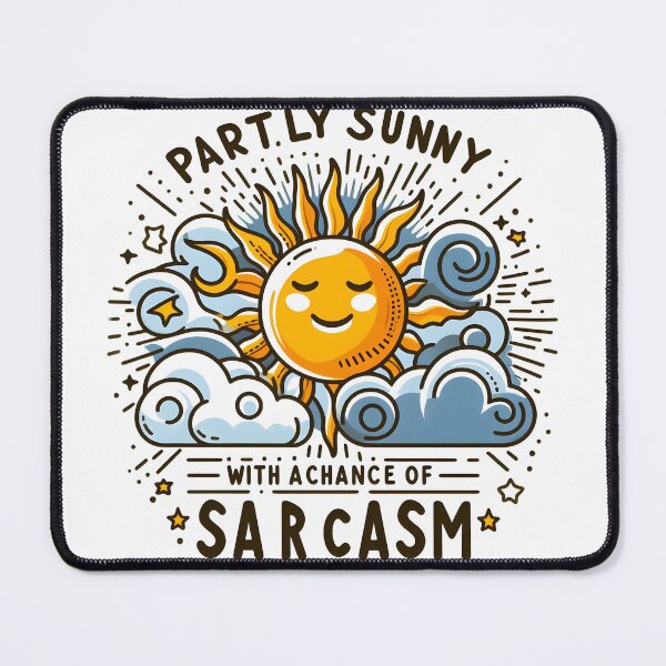 Item preview, Partly Sunny with a Chance of Sarcasm designed and sold by Dungeon-Depot.