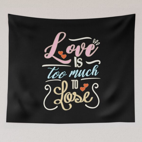 Item preview, Love is too much to lose, Decorative Typography for Valentines Ambiance in Pink, Red, Cream, Blue, and White designed and sold by SplashTastic.