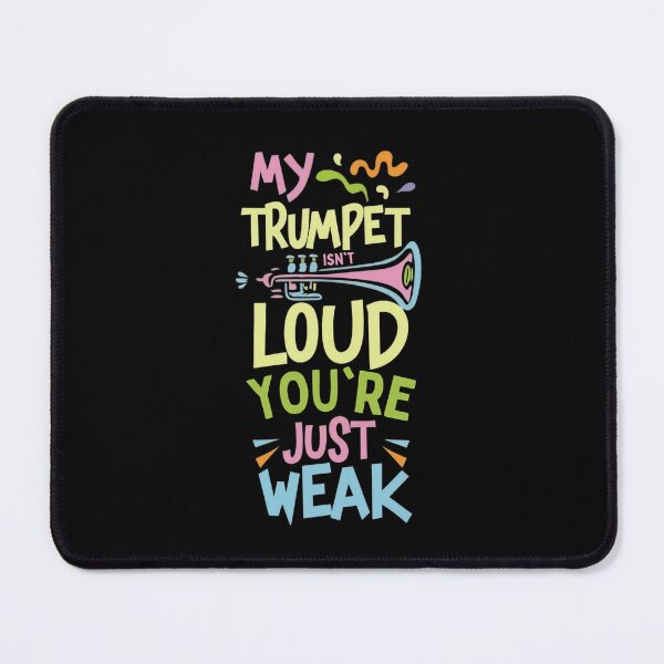 Item preview, My trumpet isn't loud you're just weak designed and sold by annoying-shirts.