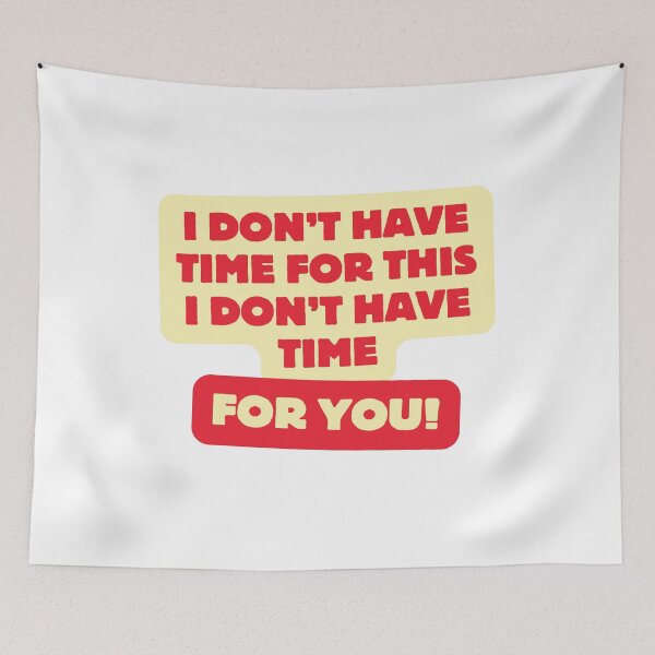 Item preview, I don't Have Time For This, I don't Have Time For You designed and sold by yyolka.