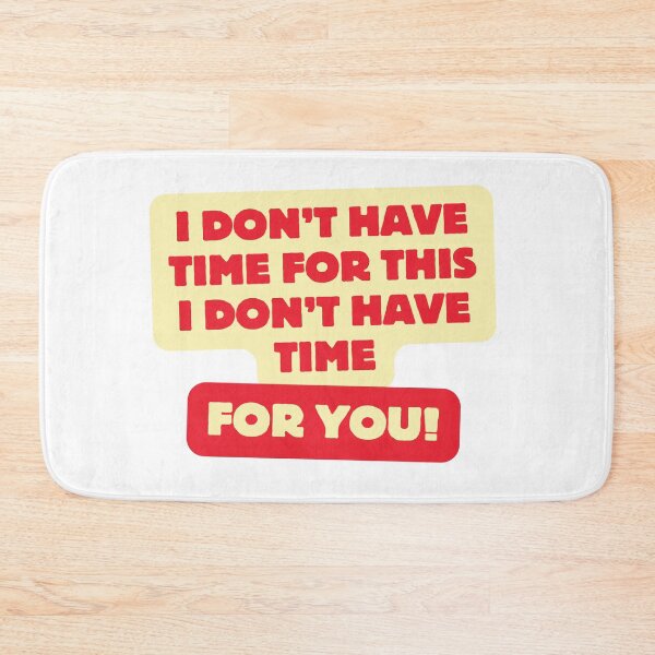 Item preview, I don't Have Time For This, I don't Have Time For You designed and sold by yyolka.