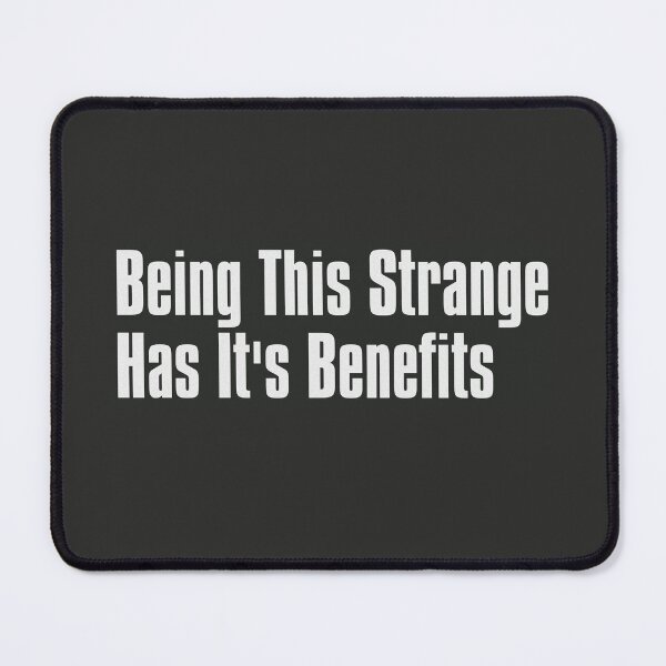 Item preview, Being This Strange Has It's Benefits designed and sold by The-Directory.