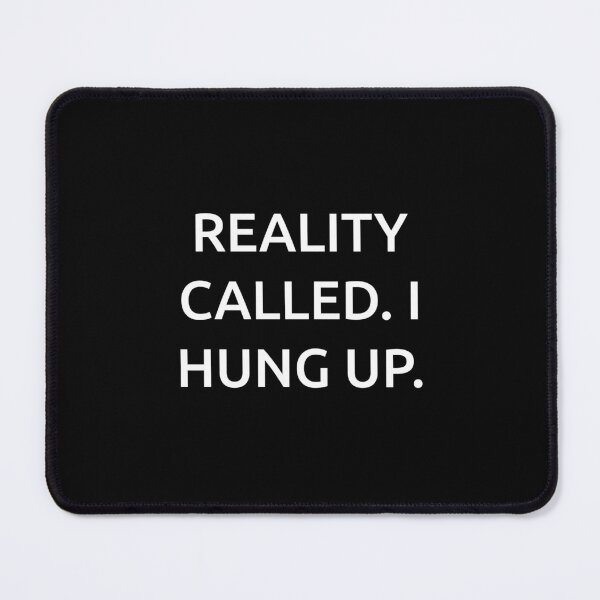 Item preview, Reality called. I hung up. designed and sold by IMCDT.