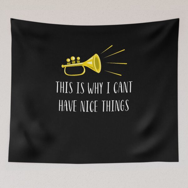 Item preview, Trumpet this is why I can't have nice things designed and sold by annoying-shirts.
