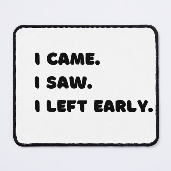Item preview, I Came. I Saw. I Left Early. designed and sold by Jbazaar.