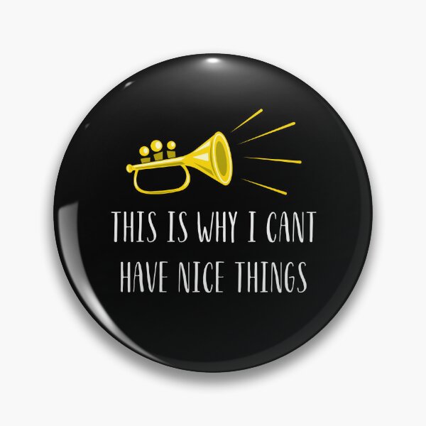 Item preview, Trumpet this is why I can't have nice things designed and sold by annoying-shirts.