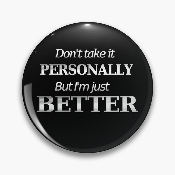 Item preview, Don't take it personally but I'm just better designed and sold by Monika-art.