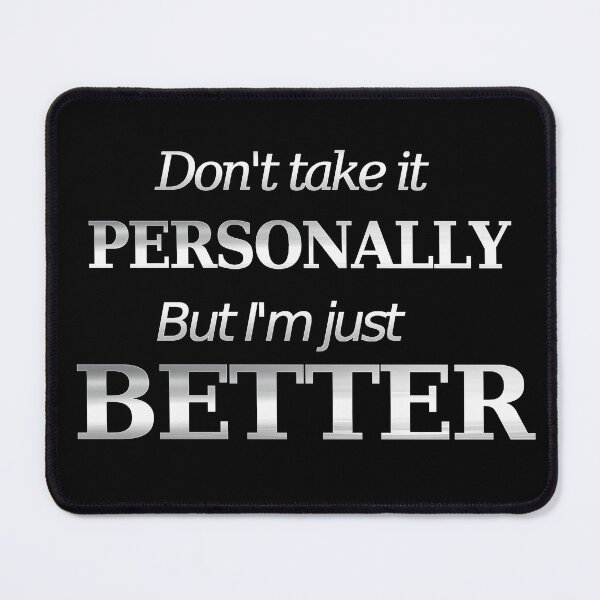 Item preview, Don't take it personally but I'm just better designed and sold by Monika-art.