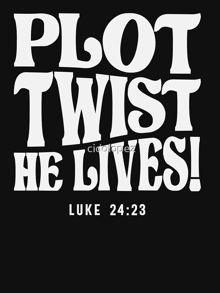 Plot Twist He Lives, Luke 24 23 Christian Jesus Apparel Plot Twist He Lives, Luke 24 23 Christian Jesus Apparel