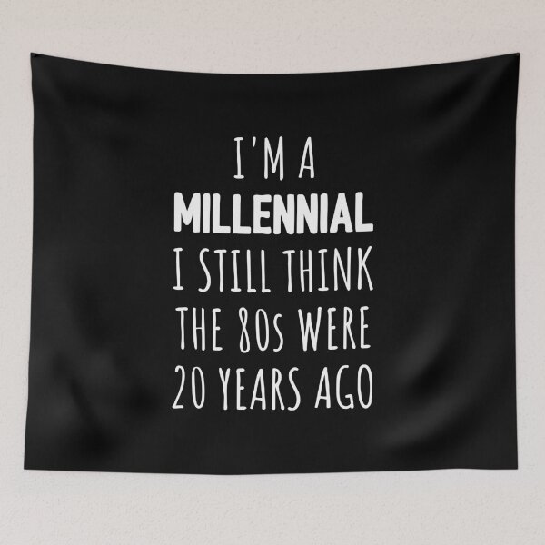 Item preview, I'm A Millennial I Still Think The 80s Were 20 Years Ago I designed and sold by Lemon Pepper.