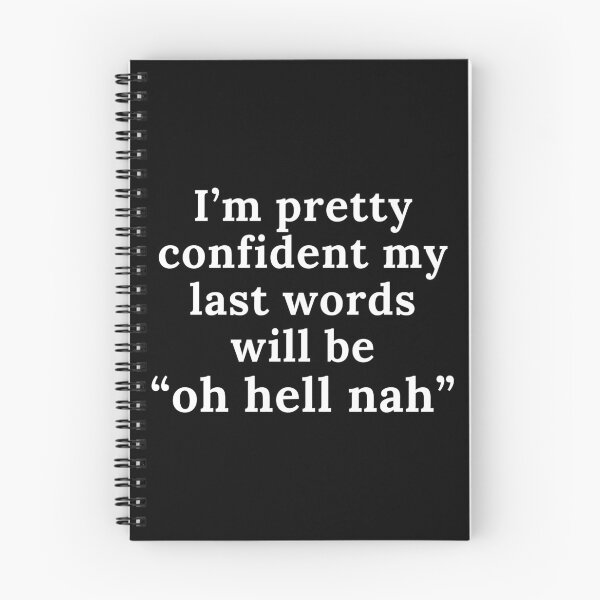 Item preview, I’m Pretty Confident My Last Words Will Be “Oh Hell Nah” | Funny | Joke | Sarcasm designed and sold by ShopCoolStop.