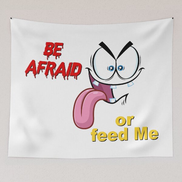 Item preview, Be Afraid Or Feed Me, Jokes, Friends, Family, designed and sold by Henrylizarraga.