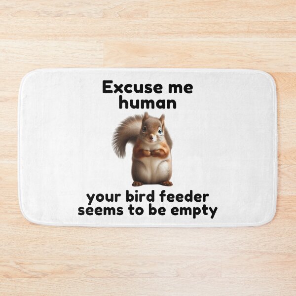 Item preview, Excuse Me Human Your Bird Feeder Seems To Be Empty | Squirrel | Cute Animal | Funny designed and sold by ShopCoolStop.