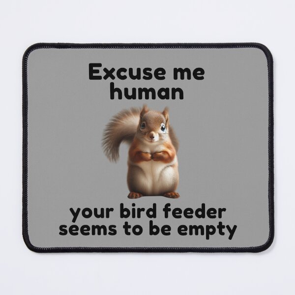 Item preview, Excuse Me Human Your Bird Feeder Seems To Be Empty | Squirrel | Cute Animal | Funny designed and sold by ShopCoolStop.