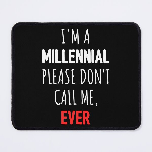 Item preview, I'm A Millennial Don't Call Me Ever I designed and sold by Lemon Pepper.