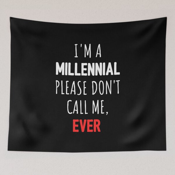 Item preview, I'm A Millennial Don't Call Me Ever I designed and sold by Lemon Pepper.