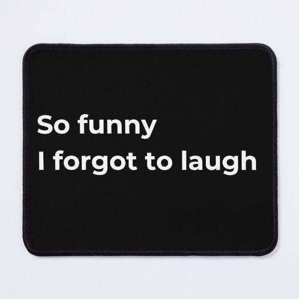 Item preview, So funny I forgot to laugh designed and sold by Sovi14.