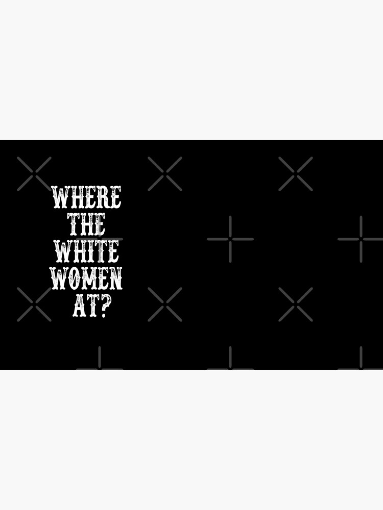 "Where The White Women At? Blazing Saddles Quote" Mug by everything