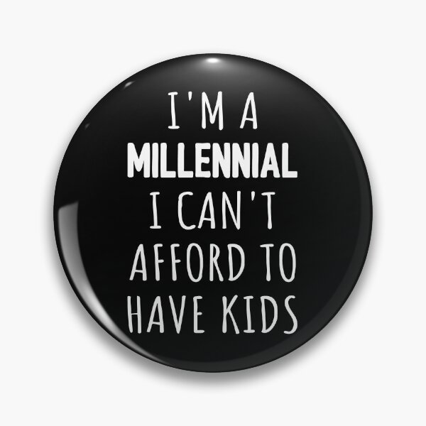 Item preview, I'm A Millennial I Can't Afford To Have Kids I designed and sold by Lemon Pepper.