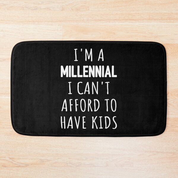 Item preview, I'm A Millennial I Can't Afford To Have Kids I designed and sold by Lemon Pepper.