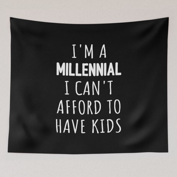Item preview, I'm A Millennial I Can't Afford To Have Kids I designed and sold by Lemon Pepper.