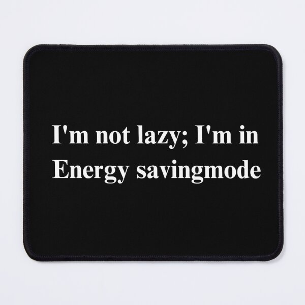 Item preview, I'm not lazy ;I'm in Energy-saving mode  designed and sold by Reroreemy.